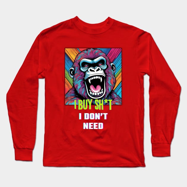 I buy Sh*t I don't need (gorilla roar graphic) Long Sleeve T-Shirt by PersianFMts